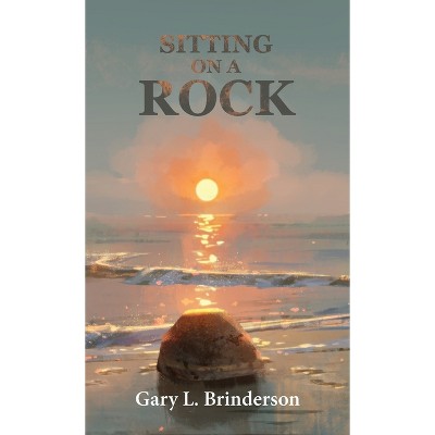 Sitting on a Rock - by Gary L Brinderson