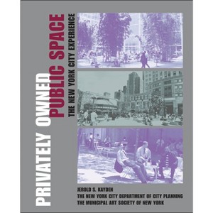 Privately Owned Public Space - by  Jerold S Kayden & The New York City Department of City Planning & The Municipal Art Society of New York - 1 of 1