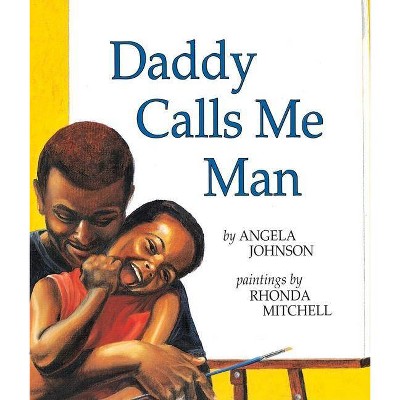 Daddy Calls Me Man - (Richard Jackson Books (Orchard)) by  Angela Johnson (Paperback)