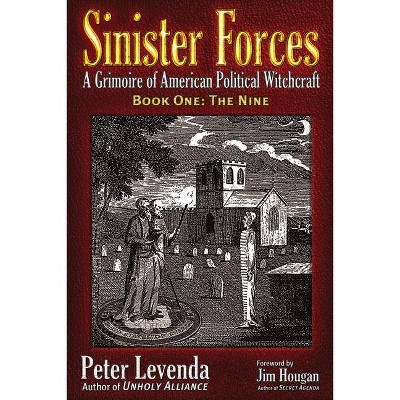 The Nine - (Sinister Forces: A Grimoire of American Political Witchcraft (Paperback)) by  Peter Levenda (Paperback)