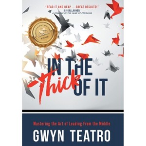 In the Thick of It - by  Gwyn Teatro (Hardcover) - 1 of 1