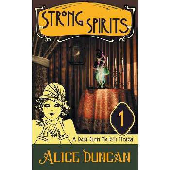 Strong Spirits (a Daisy Gumm Majesty Mystery, Book 1) - by  Alice Duncan (Paperback)