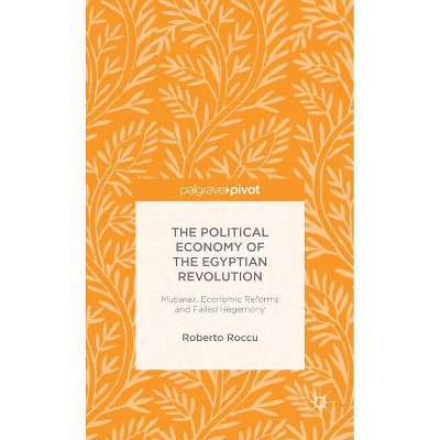 The Political Economy of the Egyptian Revolution - (Palgrave Pivot) by  R Roccu (Hardcover)