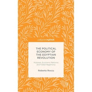 The Political Economy of the Egyptian Revolution - (Palgrave Pivot) by  R Roccu (Hardcover) - 1 of 1