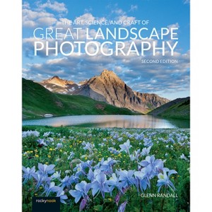 The Art, Science, and Craft of Great Landscape Photography - 2nd Edition by  Glenn Randall (Paperback) - 1 of 1