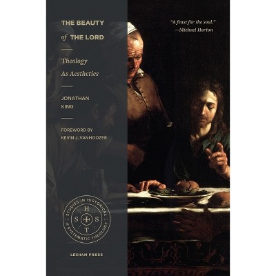 The Beauty of the Lord - (Studies in Historical and Systematic Theology) by  Jonathan King (Paperback)