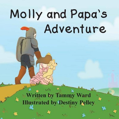 Molly and Papa's Adventure - by  Tammy Ward (Paperback)