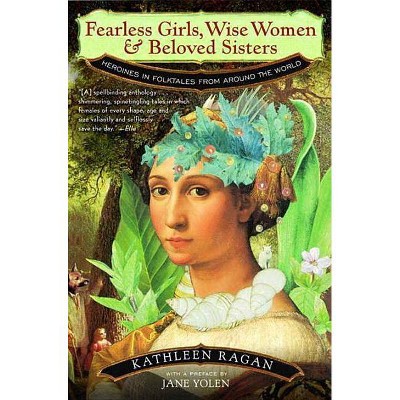 Fearless Girls, Wise Women, and Beloved Sisters - by  Kathleen Ragan (Paperback)