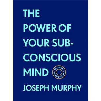 The Power of Your Subconscious Mind: The Complete Original Edition (with Bonus Material) - (Basics of Success) by  Joseph Murphy (Hardcover)
