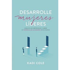 Desarrolle Mujeres Líderes - by  Kadi Cole (Paperback) - 1 of 1