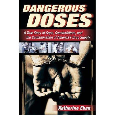 Dangerous Doses - by  Katherine Eban (Paperback)