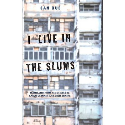 I Live in the Slums - (Margellos World Republic of Letters) by  Can Xue (Hardcover)