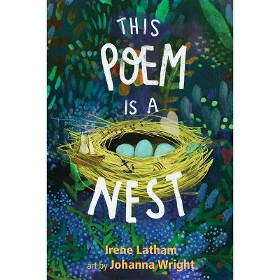 This Poem Is a Nest - by  Irene Latham (Hardcover)