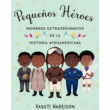 Pequeños Héroes: Hombres Extraordinarios de la Historia Afroamericana / Little L Egends: Exceptional Men in Black History - by  Vashti Harrison
