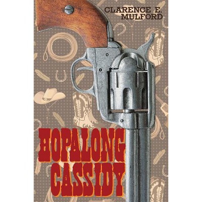 Hopalong Cassidy - by  Clarence E Mulford (Paperback)