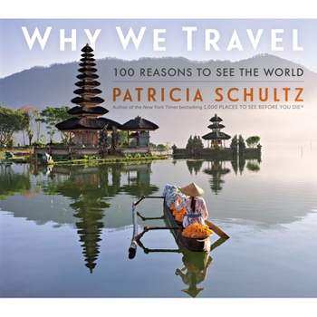 Why We Travel - by  Patricia Schultz (Hardcover)