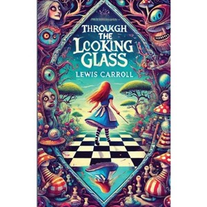 Through The Looking Glass(Illustrated) - by  Lewis Carroll (Paperback) - 1 of 1