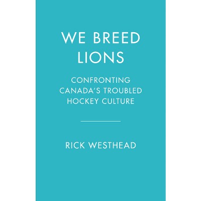 We Breed Lions - by  Rick Westhead (Hardcover)