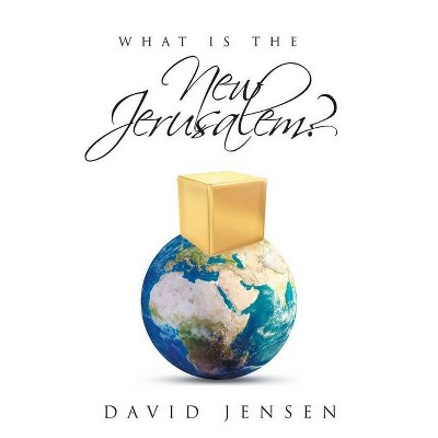 What Is the New Jerusalem? - by  David Jensen (Paperback)