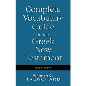 Complete Vocabulary Guide to the Greek New Testament - by  Warren C Trenchard (Hardcover) - 1 of 1