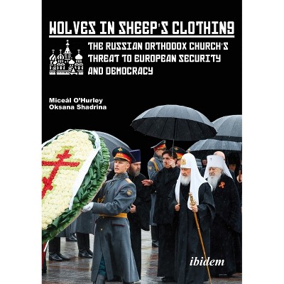 Wolves in Sheep's Clothing - by  Miceál O'Hurley & Oksana Shadrina (Paperback)