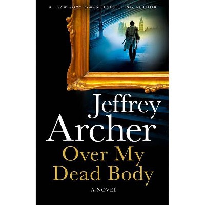 Over My Dead Body (William Warwick Novels) - by  Jeffrey Archer (Hardcover)