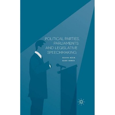 Political Parties, Parliaments and Legislative Speechmaking - by  H Bäck & M Debus (Paperback)