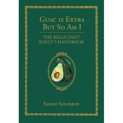 Guac Is Extra But So Am I - by  Sarah Solomon (Hardcover)