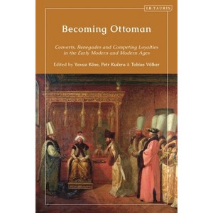 Becoming Ottoman - by  Yavuz Köse & Petr Kucera & Tobias Völker (Hardcover) - 1 of 1