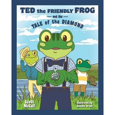 Ted the Friendly Frog and the Tale of the Diamond - by  Scott McCall (Paperback)