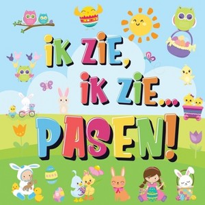 Ik Zie, Ik Zie...Pasen! - by  Pamparam Kinderboeken (Paperback) - 1 of 1