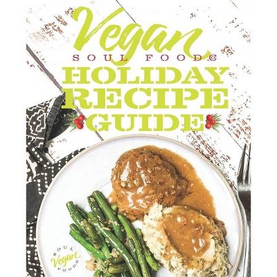 Vegan Soul Food Holiday Recipe Guide - (Vegan Soul Food Recipe Guides) by  Brooke Brimm (Paperback)