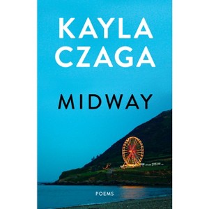 Midway - by  Kayla Czaga (Paperback) - 1 of 1
