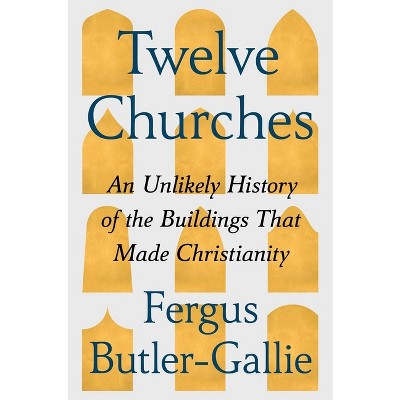 Twelve Churches - by  Fergus Butler-Gallie (Hardcover)