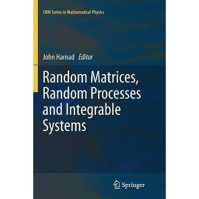 Random Matrices, Random Processes and Integrable Systems - (Crm Mathematical Physics) by  John Harnad (Paperback)