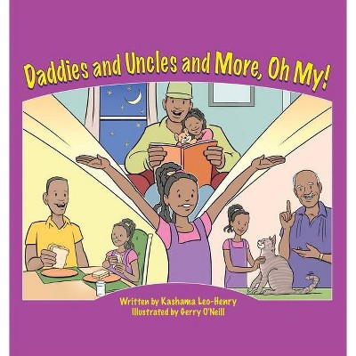 Daddies and Uncles and More, Oh My! - by  Kashama Leo-Henry (Hardcover)