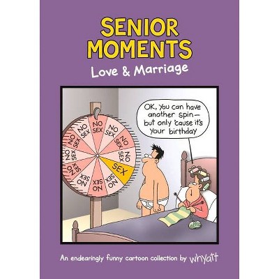Senior Moments: Love & Marriage - by  Tim Whyatt (Hardcover)