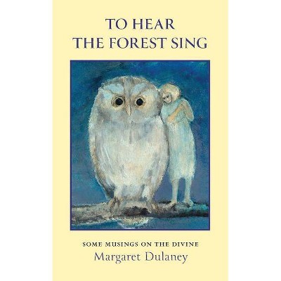 To Hear The Forest Sing - by  Margaret Dulaney (Paperback)