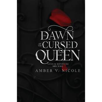 The Dawn of the Cursed Queen - (Gods & Monsters) by  Amber V Nicole (Paperback)