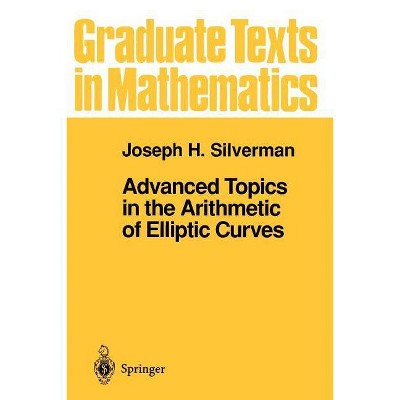 Advanced Topics in the Arithmetic of Elliptic Curves - (Graduate Texts in Mathematics) by  Joseph H Silverman (Paperback)