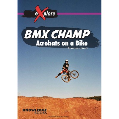 BMX Champ - (Explore!) by  Thomas James (Paperback)