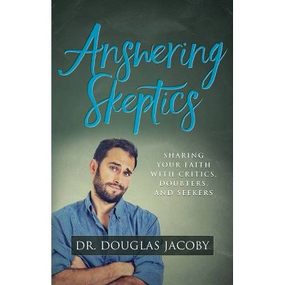 Answering Skeptics - by  Douglas Jacoby (Paperback)