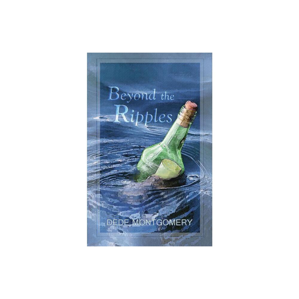 Beyond the Ripples - by Montgomery Dede (Paperback)