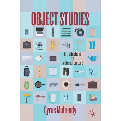 Object Studies - by  Cyrus Mulready (Paperback)