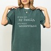 Simply Sage Market If You Met My Family You Would Understand Garment Dyed Tee - 2 of 4