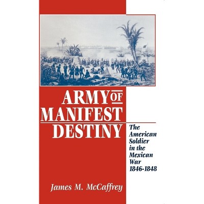 Army of Manifest Destiny - (American Social Experience) by  James M McCaffrey (Paperback)