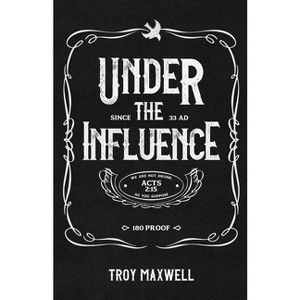 Under the Influence - by  Troy Maxwell (Paperback) - 1 of 1