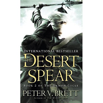 The Desert Spear: Book Two of the Demon Cycle - by  Peter V Brett (Paperback)