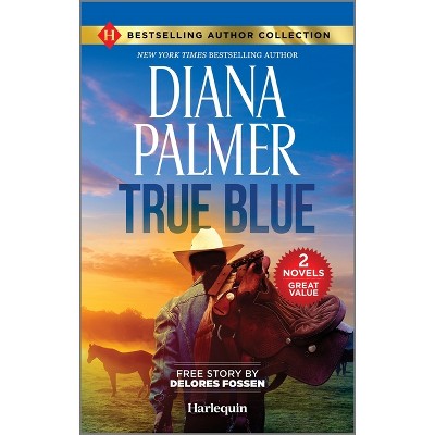 True Blue & Sheriff in the Saddle - by  Diana Palmer & Delores Fossen (Paperback)