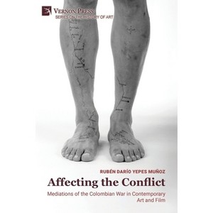 Affecting the Conflict - (History of Art) by  Rubén Darío Yepes Muñoz (Paperback) - 1 of 1